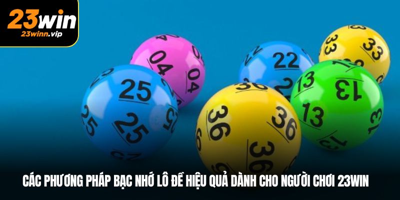 Các phương pháp bạc nhớ lô đề hiệu quả dành cho người chơi 23win