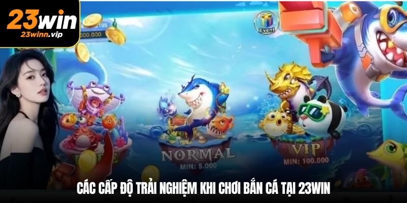 Các cấp độ trải nghiệm khi chơi bắn cá tại 23win
