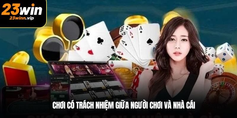 Chơi có trách nhiệm giữa người chơi và nhà cái