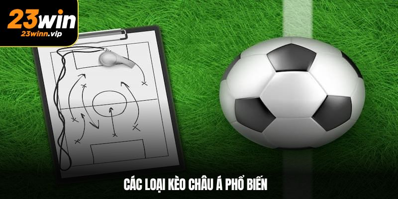 Các loại kèo châu Á phổ biến