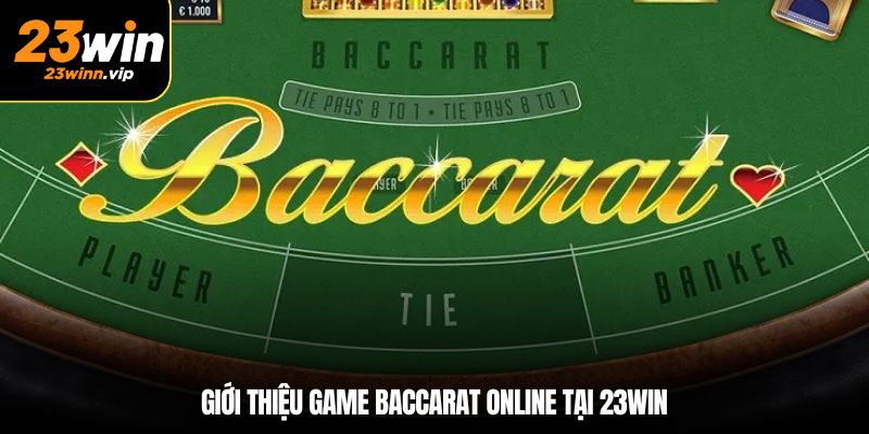 Giới thiệu game baccarat online tại 23win