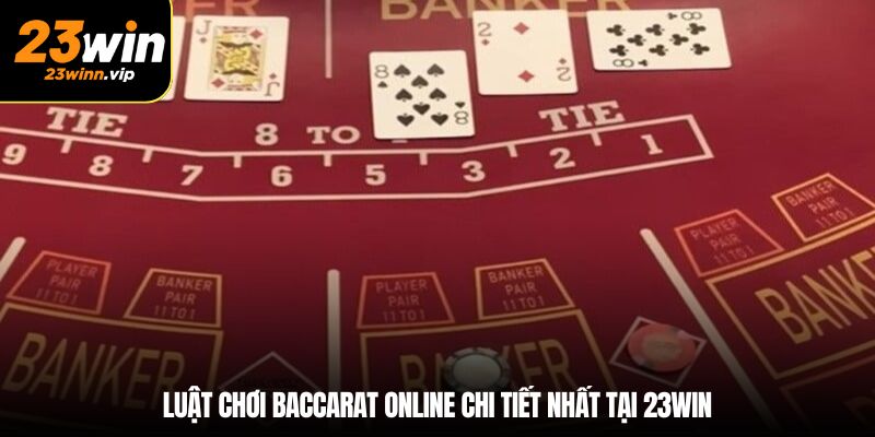 Luật chơi baccarat online chi tiết nhất tại 23win