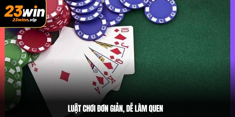 Luật chơi đơn giản, dễ làm quen