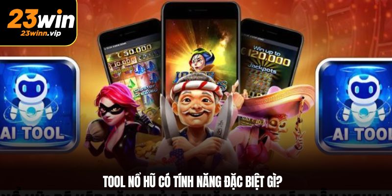 Tool nổ hũ có tính năng đặc biệt gì?