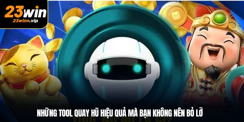 Những tool quay hũ hiệu quả mà bạn không nên bỏ lỡ