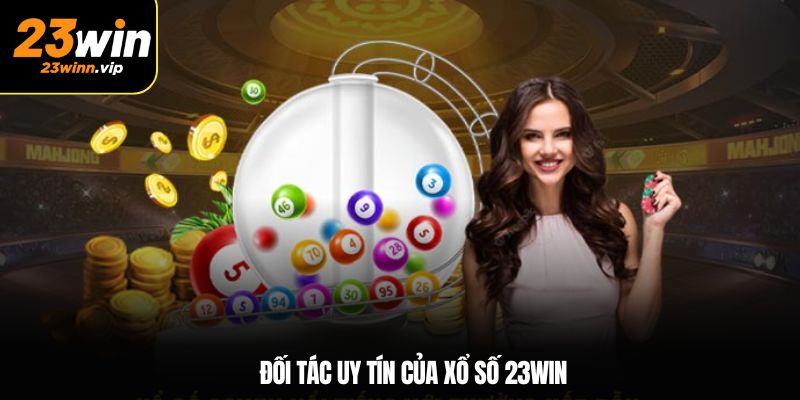 Đối tác uy tín của xổ số 23WIN