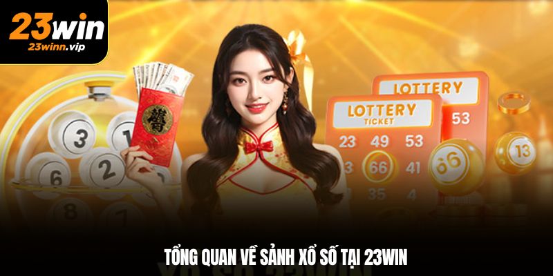 Tổng quan về sảnh xổ số tại 23WIN